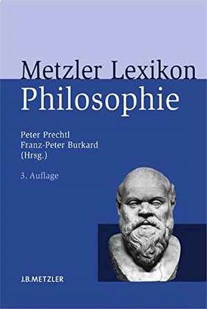 Metzler Lexikon Philosophie: Begriffe und Definitionen de Peter Prechtl