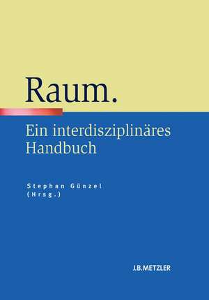 Raum: Ein interdisziplinäres Handbuch de Stephan Günzel