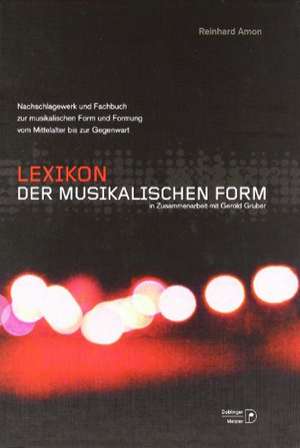 Lexikon der musikalischen Form: Nachschlagewerk und Fachbuch über Form und Formung der Musik vom Mittelalter bis zur Gegenwart de Gerold Gruber