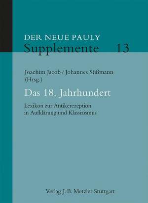 Das 18. Jahrhundert: Lexikon zur Antikerezeption in Aufklärung und Klassizismus de Joachim Jacob