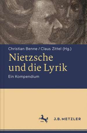 Nietzsche und die Lyrik: Ein Kompendium de Christian Benne