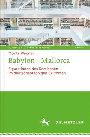 Babylon - Mallorca: Figurationen des Komischen im deutschsprachigen Exilroman de Moritz Wagner