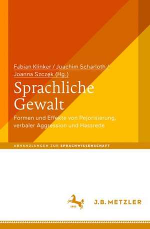 Sprachliche Gewalt: Formen und Effekte von Pejorisierung, verbaler Aggression und Hassrede de Fabian Klinker