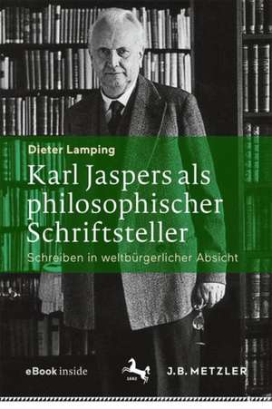 Karl Jaspers als philosophischer Schriftsteller: Schreiben in weltbürgerlicher Absicht de Dieter Lamping