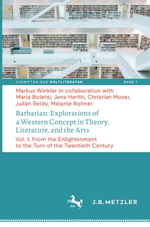 Barbarian: Explorations of a Western Concept in Theory, Literature, and the Arts: Vol. I: From the Enlightenment to the Turn of the Twentieth Century de Markus Winkler