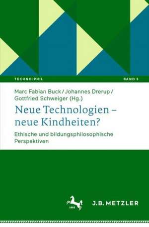 Neue Technologien – neue Kindheiten?: Ethische und bildungsphilosophische Perspektiven de Marc Fabian Buck