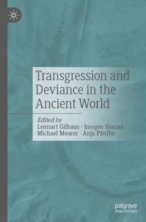 Transgression and Deviance in the Ancient World de Lennart Gilhaus