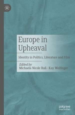 Europe in Upheaval: Identity in Politics, Literature and Film de Michaela Nicole Raß