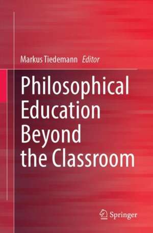 Philosophical Education Beyond the Classroom de Markus Tiedemann