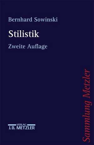 Stilistik: Stiltheorien und Stilanalysen de Bernhard Sowinski