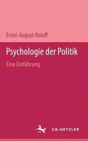 Psychologie der Politik: Eine Einführung de Ernst-August Roloff