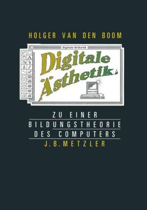 Digitale Ästhetik: Zu einer Bildungstheorie des Computers de Holger van den Boom