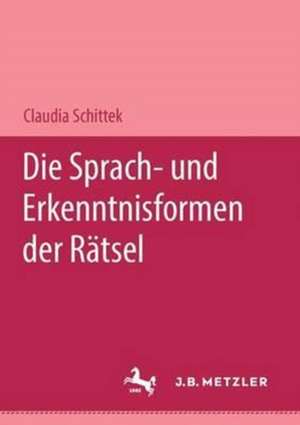 Die Sprach- und Erkenntnisformen der Rätsel: M & P Schriftenreihe de Claudia Schittek