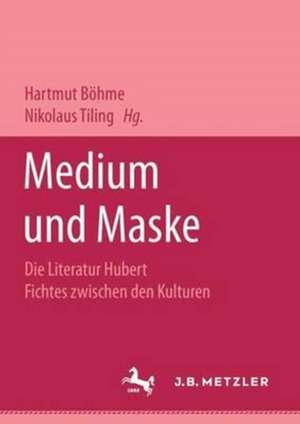 Medium und Maske: Die Literatur Hubert Fichtes zwischen den Kulturen de Hartmut Böhme