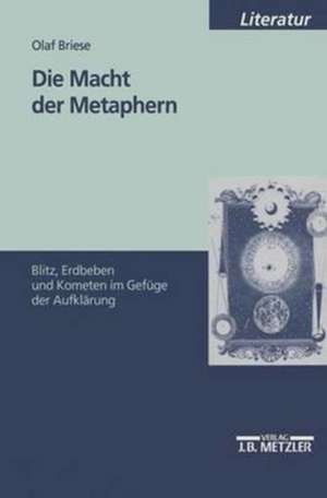 Die Macht der Metaphern: Blitz, Erdbeben und Kometen im Gefüge der Aufklärung de Olaf Briese