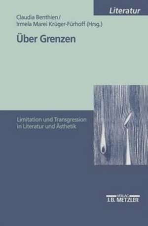 Über Grenzen: Limitation und Transgression in Literatur und Ästhetik de Claudia Benthien