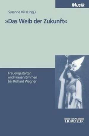 "Das Weib der Zukunft": Frauengestalten und Frauenstimmen bei Richard Wagner. Internationales Symposium zu den Bayreuther Festspielen 9.-11. 8. 1997 de Gudrun Wagner