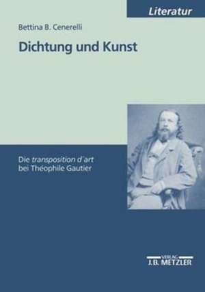 Dichtung und Kunst: Die "transposition d'art" bei Théophile Gautier de Bettina B. Cenerelli