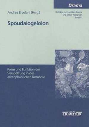 Spoudaiogeloion: Form und Funktion der Verspottung in der aristophanischen Komödie de Andrea Ercolani