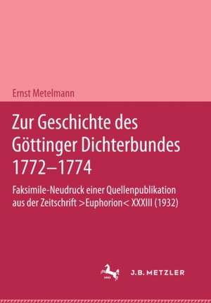 Zur Geschichte des Göttinger Dichterbundes 1772–1774 de Ernst Metelmann