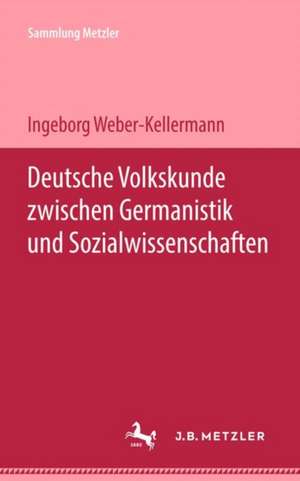 Deutsche Volkskunde zwischen Germanistik und Sozialwissenschaften de Ingeborg Weber-Kellermann