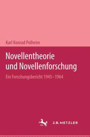 Novellentheorie und Novellenforschung: Ein Forschungsbericht 1945–1964 de Karl Konrand Polheim