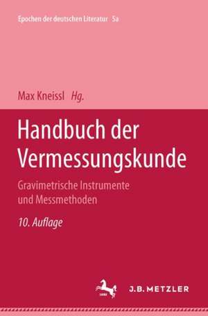 Handbuch der Vermessungskunde: Band 5A: Gravimetrische Instrumente und Messmethoden de Anton Graf