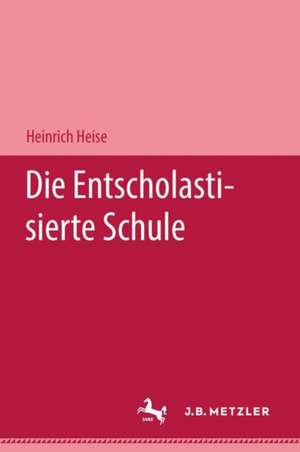 Die entscholastisierte Schule de Heinrich Heise
