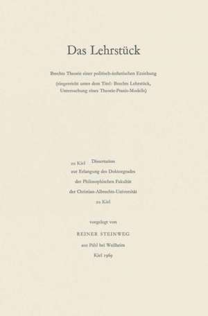 Das Lehrstück: Brechts Theorie einer politisch-ästhetischen Erziehung de Reiner Steinweg