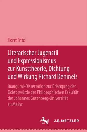 Literarischer Jugendstil und Expressionismus zur Kunsttheorie, Dichtung und Wirkung Richard Dehmels de Horst Fritz