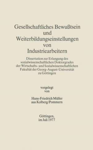 Gesellschaftliches Bewußtsein und Weiterbildungseinstellungen von Industriearbeitern de Hans-Friedrich Müller