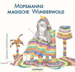 Mopsmanns magische Wunderwolle de Sebastian Meschenmoser