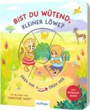 Dreh hin - Dreh her: Bist du wütend, kleiner Löwe? de Anja Kiel