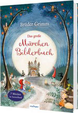 Brüder Grimm: Das große Märchen-Bilderbuch de Grimm Brüder
