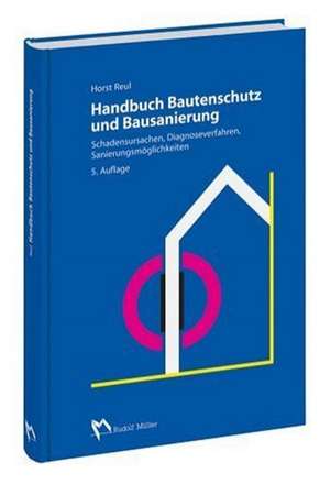 Handbuch Bautenschutz und Bausanierung de Horst Reul