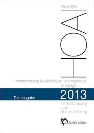 HOAI 2013 - Honorarordnung für Architekten und Ingenieure. Textausgabe de Rainer Eich