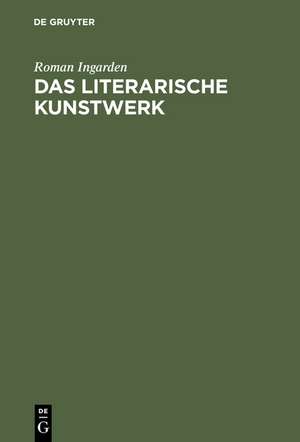 Das literarische Kunstwerk: Mit einem Anhang: Von den Funktionen der Sprache im Theaterschauspiel de Roman Ingarden