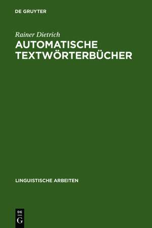 Automatische Textwörterbücher: Studien zur maschinellen Lemmatisierung verbaler Wortformen des Deutschen de Rainer Dietrich