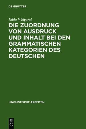 Die Zuordnung von Ausdruck und Inhalt bei den grammatischen Kategorien des Deutschen de Edda Weigand