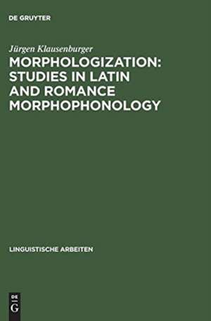 Morphologization: studies in Latin and Romance morphophonology de Jürgen Klausenburger