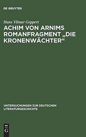 Achim von Arnims Romanfragment "Die Kronenwächter" de Hans Vilmar Geppert