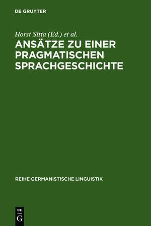 Ansätze zu einer pragmatischen Sprachgeschichte: Zürcher Kolloquium 1978 de Horst Sitta