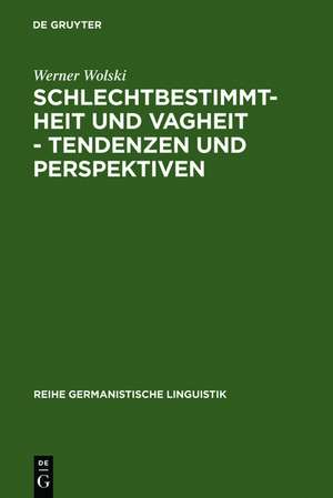 Schlechtbestimmtheit und Vagheit - Tendenzen und Perspektiven: methodologische Untersuchungen zur Semantik de Werner Wolski