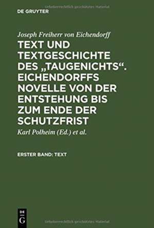 Text und Textgeschichte des "Taugenichts". Eichendorffs Novelle von der Entstehung bis zum Ende der Schutzfrist: Erster Band: Text; Zweiter Band: Textgeschichte de Joseph Freiherr von Eichendorff