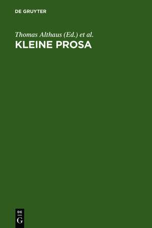 Kleine Prosa: Theorie und Geschichte eines Textfeldes im Literatursystem der Moderne de Thomas Althaus