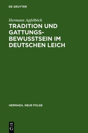 Tradition und Gattungsbewußtsein im deutschen Leich: Ein Beitrag zur Geschichte mittelalterlicher musikalischer "discordia" de Hermann Apfelböck