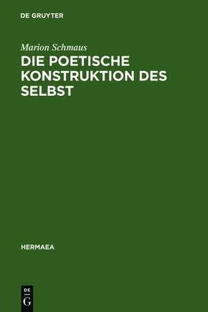 Die poetische Konstruktion des Selbst: Grenzgänge zwischen Frühromantik und Moderne: Novalis, Bachmann, Christa Wolf, Foucault de Marion Schmaus