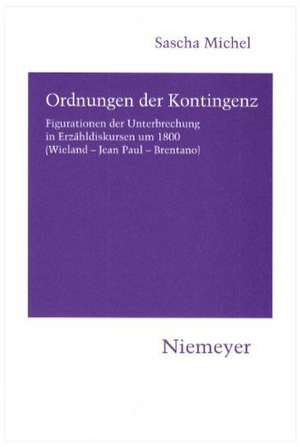 Ordnungen der Kontingenz: Figurationen der Unterbrechung in Erzähldiskursen um 1800 (Wieland - Jean Paul - Brentano) de Sascha Michel