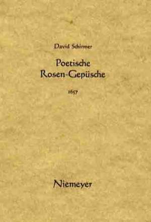 Singende Rosen oder Liebes- und Tugend-Lieder (1654). Poetische Rosen-Gepüsche (1657) de David Schirmer