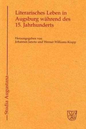 Literarisches Leben in Augsburg während des 15. Jahrhunderts de Johannes Janota